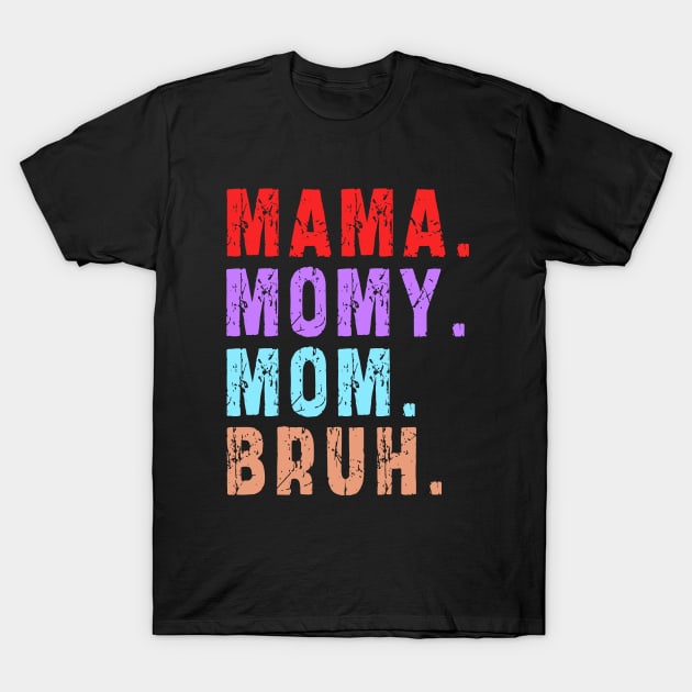 Mama Mommy Mom Bruh: Newest design for mom T-Shirt by Ksarter